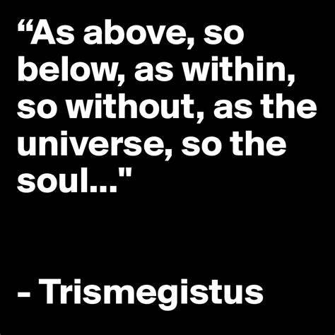 hermes trismegistus quote as above so below|“As above, so below, as within, so without, as the universe, so .